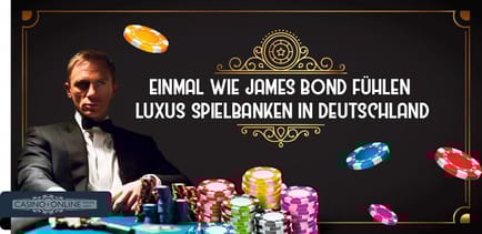 Luxus Spielbanken Deutschland - wie James Bond f&uuml;hlen